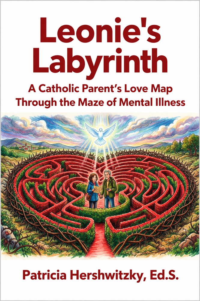 Leonie’s Labyrinth: A Catholic Parent’s Love Map through the Maze of Mental Illness by Patricia Hershwitzky