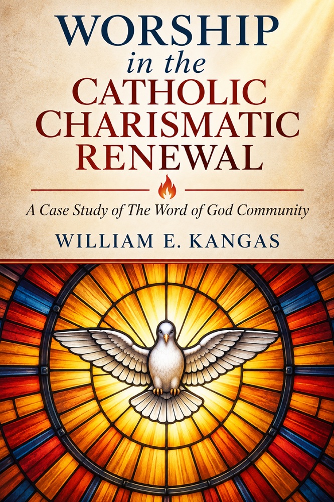Worship in the Catholic Charismatic Renewal: A Case Study of the Word of God Community by William E. Kangas