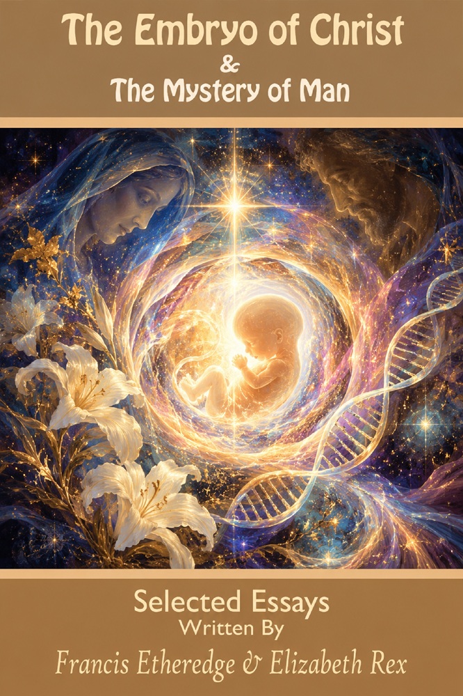 The Embryo of Christ & the Mystery of Man, edited by Elizabeth Rex and Francis Etheredge