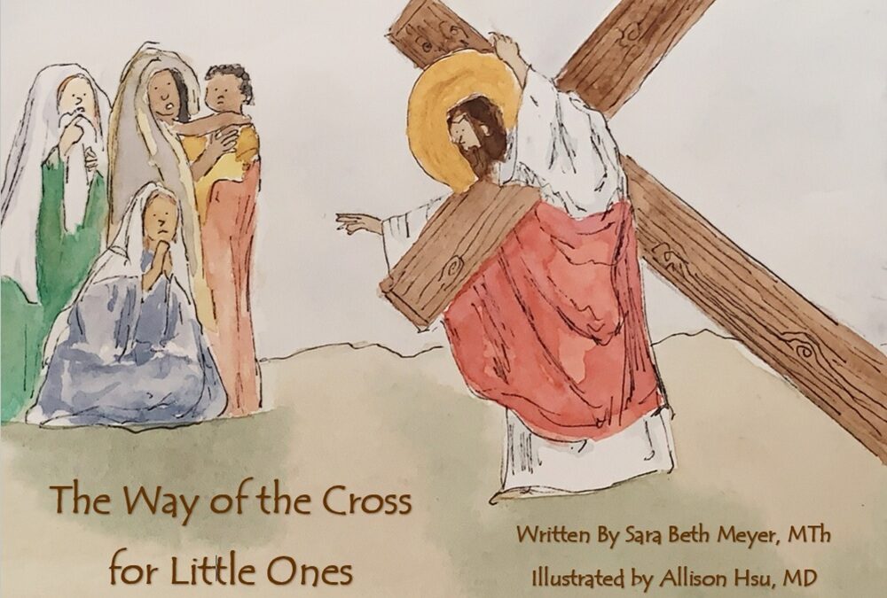 The Way of the Cross for Little Ones by Sara Beth Meyer, MTh, illustrated by Allison Hsu, MD